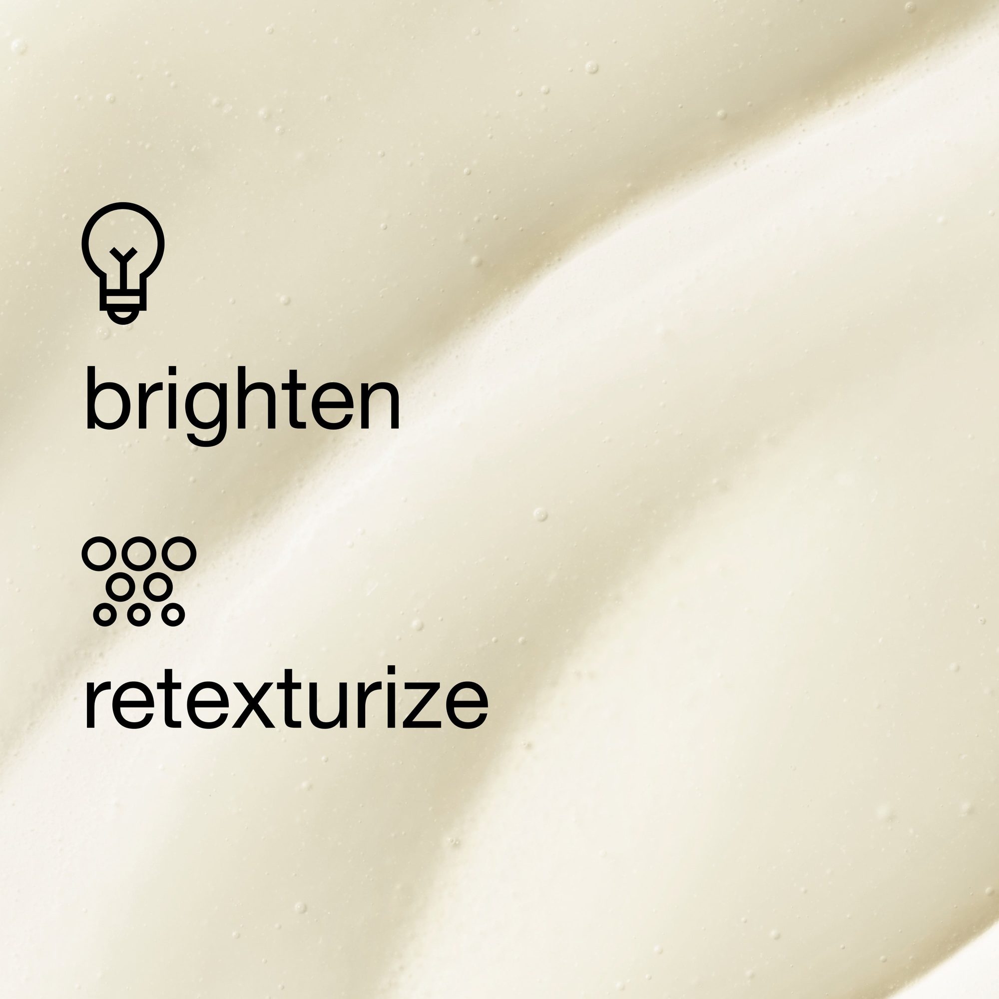 Cream texture with light bulb icon labeled 'brighten' and dots icon labeled 'retexturize'